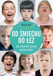Od śmiechu do łez Jak zrozumieć emocje naszych dzieci