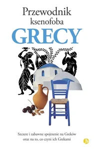 Przewodnik ksenofoba Grecy Przewodnik ksenofoba Grecy