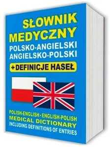 Słownik medyczny polsko-angielski angielsko-polski + definicje haseł Polish-English • English-Polish medical dictionary including definitions of entries