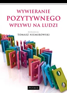 Wywieranie pozytywnego wpływu na ludzi Teoria i praktyka