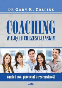 Coaching w ujęciu chrześcijańskim Zamień swój potencjał w rzeczywistość