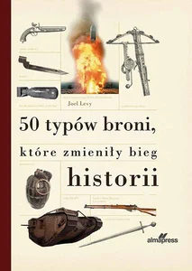 50 typów broni, które zmieniły bieg historii 50 typów broni, które zmieniły bieg historii