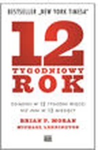 12-tygodniowy rok Osiągnij w 12 tygodni więcej niż inni w 12 miesięcy