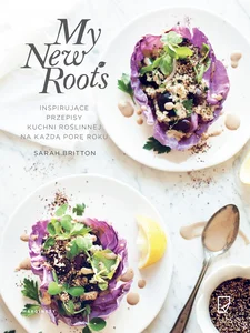 My New Roots Inspirujące przepisy kuchni roślinnej na każdą porę roku