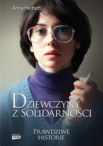 Dziewczyny z Solidarności Prawdziwe historie