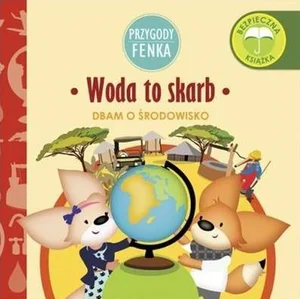 Woda to skarb. Przygody Fenka