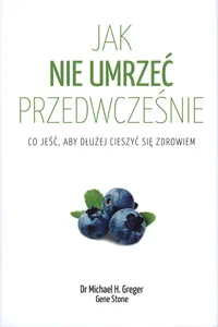 Jak nie umrzeć przedwcześnie Co jeść, aby dłużej cieszyć się zdrowiem