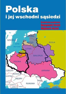 Polska i jej wschodni sąsiedzi Polska i jej wschodni sąsiedzi