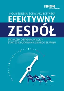 Efektywny zespół Jak razem osiągnąć więcej? Strategie budowania silnego zespołu