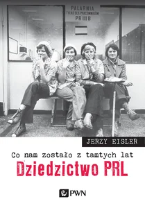 Co nam zostało z tamtych lat Dziedzictwo PRL Co nam zostało z tamtych lat Dziedzictwo PRL