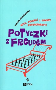 Potyczki z Freudem Mity, pułapki i pokusy psychoterapii Potyczki z Freudem Mity, pułapki i pokusy psychoterapii
