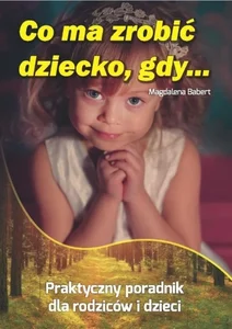 Co ma zrobić dziecko, gdy... Co ma zrobić dziecko, gdy...