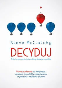 Decyduj Zrób to sam zanim inni podejmą decyzję za ciebie Decyduj Zrób to sam zanim inni podejmą decyzję za ciebie