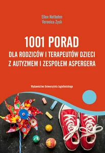 1001 porad dla rodziców i terapeutów dzieci z autyzmem i zespołem Aspergera 1001 porad dla rodziców i terapeutów dzieci z autyzmem i zespołem Aspergera