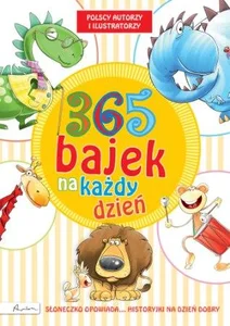 365 bajek na każdy dzień Słoneczko opowiada... historyjki na dobry dzień 365 bajek na każdy dzień Słoneczko opowiada... historyjki na dobry dzień