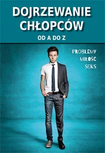 Dojrzewanie chłopców od A do Z