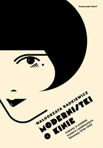 Modernistki o kinie Kobiety w polskiej krytyce i publicystyce filmowej 1918-1939