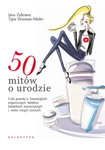 50 mitów o urodzie Cała prawda o kosmetykach organicznych, botoksie, komórkach macierzystych i wielu innych rzeczach