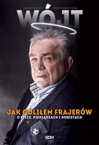 Wójt Jak goliłem frajerów O piłce, pieniądzach i kobietach
