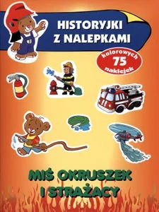 Miś Okruszek i strażacy Historyjki z nalepkami