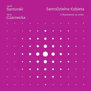 SamoDzielna kobieta O dojrzewaniu do zmian. SamoDzielna kobieta O dojrzewaniu do zmian.