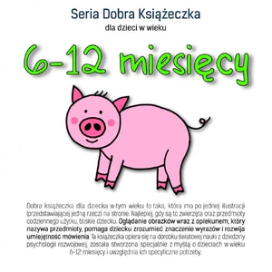 Seria Dobra Książeczka dla dzieci w wieku 6-12 miesięcy