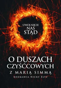 Uwolnijcie nas stąd O duszach czyśćcowych z Marią Simmą rozmawia Nicky Eltz