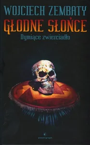 Dymiące zwierciadło. Dylogia Głodne Słońce. Tom 1
