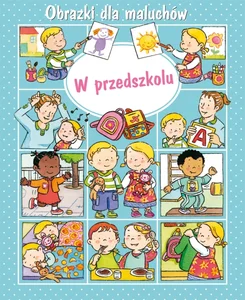 W przedszkolu. Obrazki dla maluchów W przedszkolu. Obrazki dla maluchów