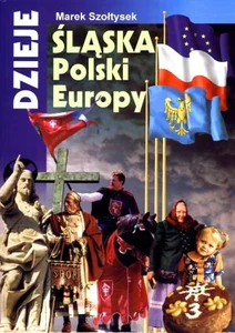 Dzieje Śląska, Polski, Europy Dzieje Śląska, Polski, Europy