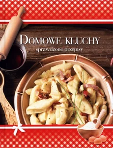 Domowe kluchy. Sprawdzone przepisy Domowe kluchy. Sprawdzone przepisy