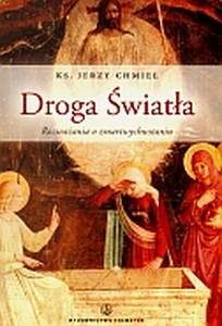 Droga Światła. Rozważania o Zmartwychwstaniu Droga Światła. Rozważania o Zmartwychwstaniu