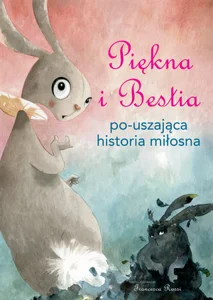Piękna i Bestia Po-uszająca historia miłosna Piękna i Bestia Po-uszająca historia miłosna