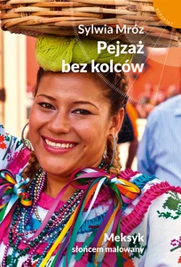 Pejzaż bez kolców Meksyk słońcem malowany Pejzaż bez kolców Meksyk słońcem malowany