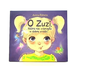 O Zuzi, która nie wierzyła w dobre wróżki