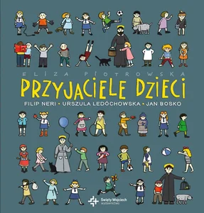 Przyjaciele dzieci Filip Neri, Urszula Ledóchowska, Jan Bosko Przyjaciele dzieci Filip Neri, Urszula Ledóchowska, Jan Bosko