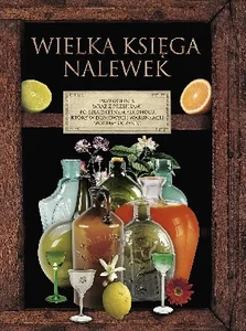 Wielka księga nalewek Wielka księga nalewek