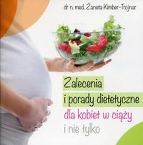 Zalecenia i porady dietetyczne dla kobiet w ciąży i nie tylko Zalecenia i porady dietetyczne dla kobiet w ciąży i nie tylko