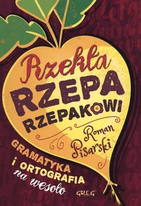 Rzekła rzepa rzepakowi Gramatyka i ortografia na wesoło