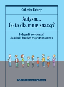 Autyzm Co to dla mnie znaczy? Podręcznik z ćwiczeniami dla dzieci i dorosłych ze spektrum autyzmu