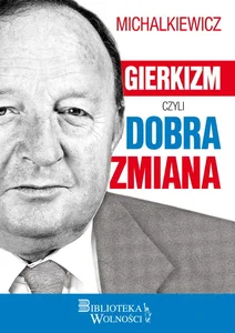 Gierkizm czyli dobra zmiana Gierkizm czyli dobra zmiana