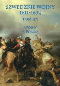 Szwedzkie wojny 1611-1632 Tom II/1 Wojny z Polską