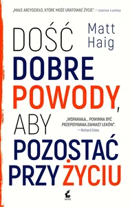Dość dobre powody, aby pozostać przy życiu Dość dobre powody, aby pozostać przy życiu