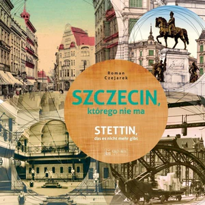 Szczecin którego nie ma Szczecin którego nie ma