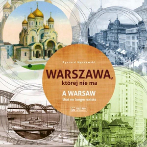 Warszawa, której nie ma A Warsaw that no longer exists Warszawa, której nie ma A Warsaw that no longer exists