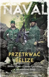 Przetrwać Belize Żołnierz GROM-u o morderczym treningu w podzwrotnikowej dżungli Przetrwać Belize Żołnierz GROM-u o morderczym treningu w podzwrotnikowej dżungli