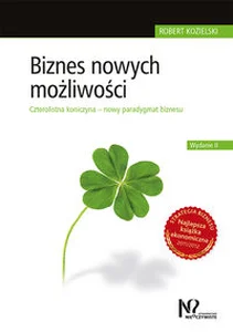 Biznes nowych możliwości Czterolistna koniczyna – nowy paradygmat biznesu Biznes nowych możliwości Czterolistna koniczyna – nowy paradygmat biznesu