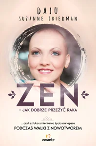 Zen jak dobrze przeżyć raka ... czyli sztuka zmieniania życia na lepsze