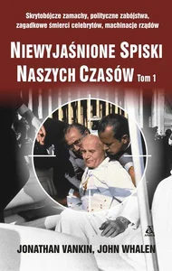 Niewyjaśnione spiski naszych czasów Tom 1 Niewyjaśnione spiski naszych czasów Tom 1