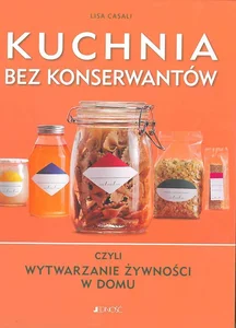 Kuchnia bez konserwantów czyli wytwarzanie żywności w domu